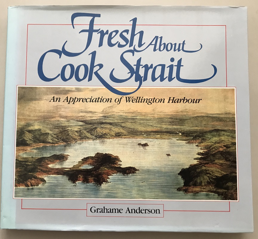 Fresh about Cook Strait: An Appreciation of Wellington Harbour Signed